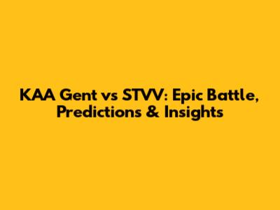 KAA Gent vs STVV: Epic Battle, Predictions & Insights
