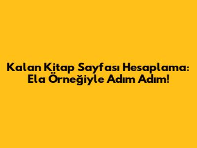 Kalan Kitap Sayfası Hesaplama: Ela Örneğiyle Adım Adım!