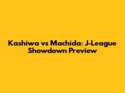 Kashiwa vs Machida: J-League Showdown Preview