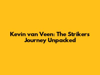 Kevin van Veen: The Striker's Journey Unpacked