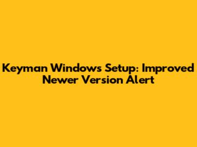 Keyman Windows Setup: Improved 'Newer Version' Alert