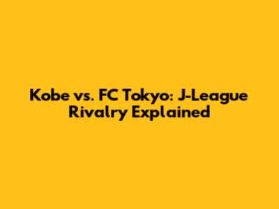 Kobe vs. FC Tokyo: J-League Rivalry Explained