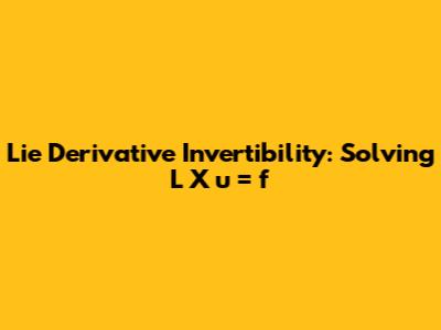 Lie Derivative Invertibility: Solving L_X u = f
