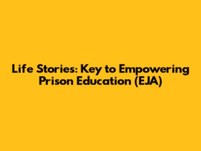 Life Stories: Key to Empowering Prison Education (EJA)