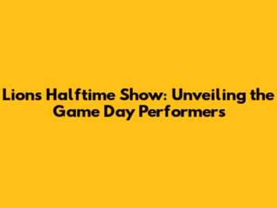 Lions Halftime Show: Unveiling the Game Day Performers