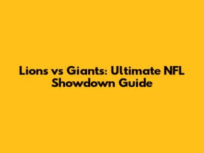 Lions vs Giants: Ultimate NFL Showdown Guide