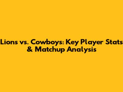 Lions vs. Cowboys: Key Player Stats & Matchup Analysis