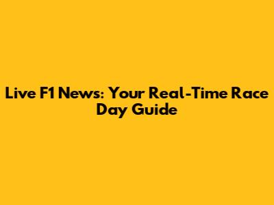 Live F1 News: Your Real-Time Race Day Guide
