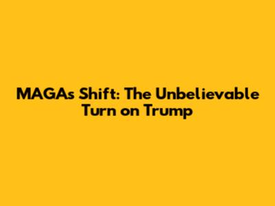 MAGA's Shift: The Unbelievable Turn on Trump