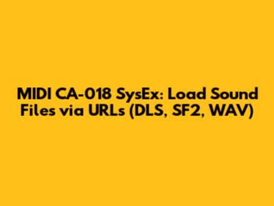 MIDI CA-018 SysEx: Load Sound Files via URLs (DLS, SF2, WAV)