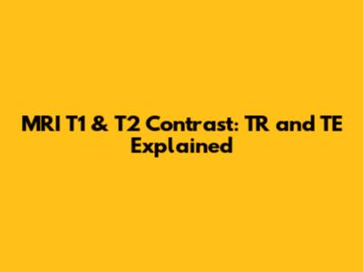 MRI T1 & T2 Contrast: TR and TE Explained
