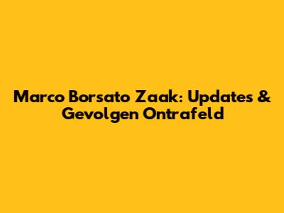 Marco Borsato Zaak: Updates & Gevolgen Ontrafeld