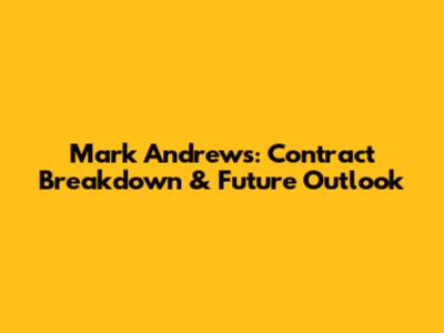 Mark Andrews: Contract Breakdown & Future Outlook
