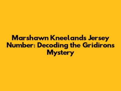 Marshawn Kneeland's Jersey Number: Decoding the Gridiron's Mystery