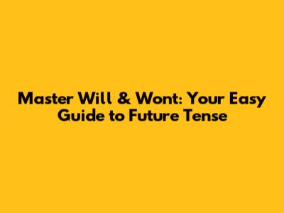 Master 'Will' & 'Won't': Your Easy Guide to Future Tense