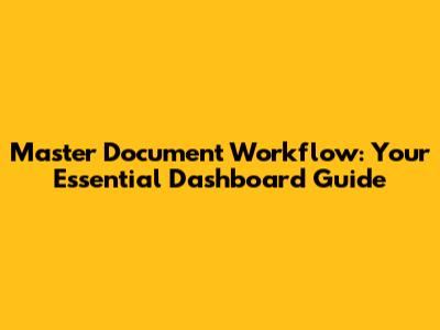 Master Document Workflow: Your Essential Dashboard Guide