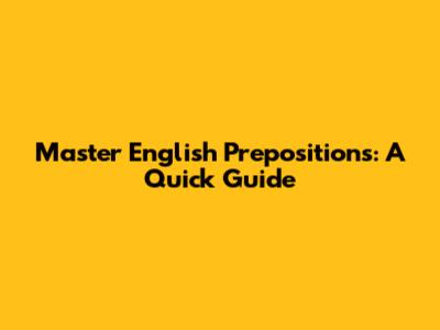 Master English Prepositions: A Quick Guide