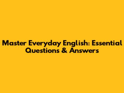 Master Everyday English: Essential Questions & Answers