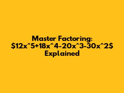 Master Factoring: $12x^5+18x^4-20x^3-30x^2$ Explained