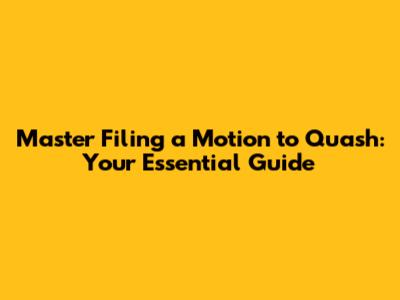 Master Filing a Motion to Quash: Your Essential Guide