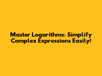 Master Logarithms: Simplify Complex Expressions Easily!