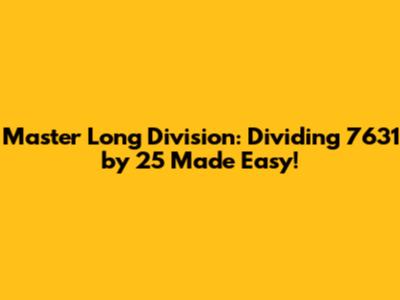 Master Long Division: Dividing 7631 by 25 Made Easy!