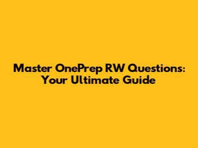 Master OnePrep RW Questions: Your Ultimate Guide