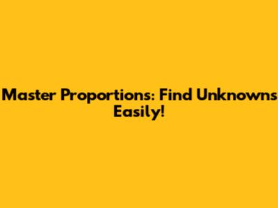 Master Proportions: Find Unknowns Easily!