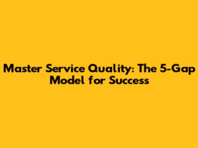 Master Service Quality: The 5-Gap Model for Success