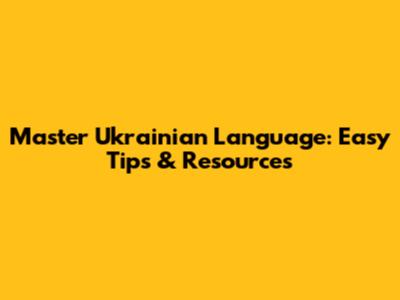 Master Ukrainian Language: Easy Tips & Resources