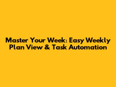 Master Your Week: Easy Weekly Plan View & Task Automation