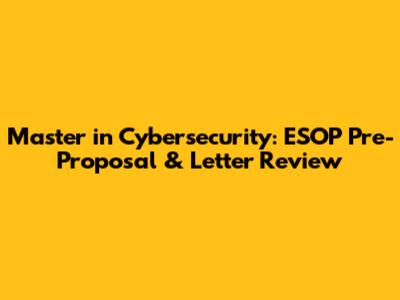 Master in Cybersecurity: ESOP Pre-Proposal & Letter Review