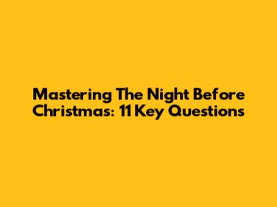 Mastering 'The Night Before Christmas': 11 Key Questions