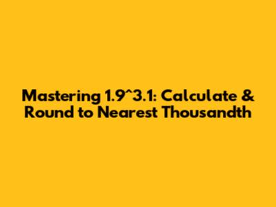 Mastering 1.9^3.1: Calculate & Round to Nearest Thousandth