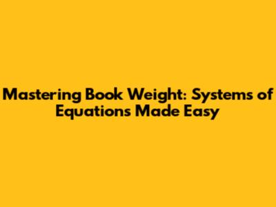 Mastering Book Weight: Systems of Equations Made Easy