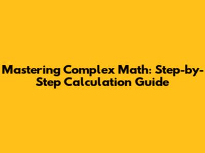 Mastering Complex Math: Step-by-Step Calculation Guide