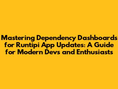 Mastering Dependency Dashboards for Runtipi App Updates: A Guide for Modern Devs and Enthusiasts