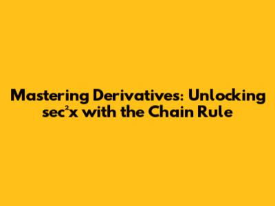 Mastering Derivatives: Unlocking sec²x with the Chain Rule