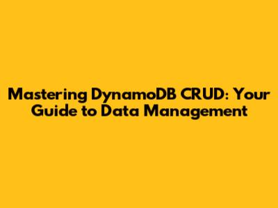 Mastering DynamoDB CRUD: Your Guide to Data Management