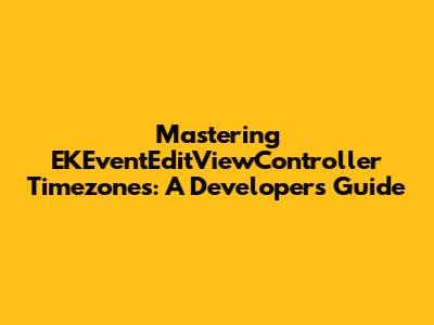 Mastering EKEventEditViewController Timezones: A Developer's Guide