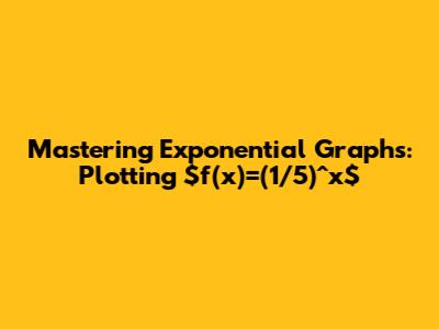 Mastering Exponential Graphs: Plotting $f(x)=(1/5)^x$