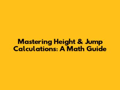 Mastering Height & Jump Calculations: A Math Guide