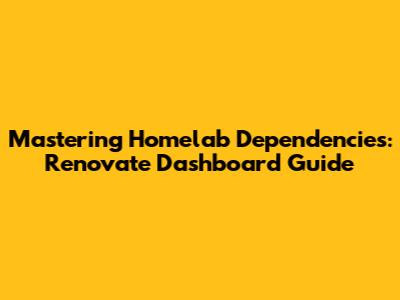 Mastering Homelab Dependencies: Renovate Dashboard Guide