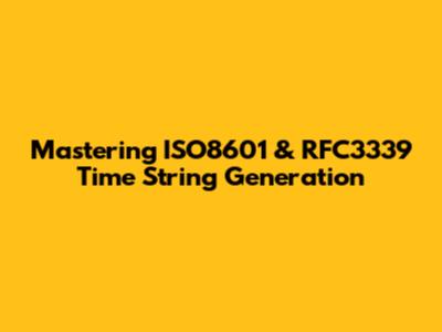Mastering ISO8601 & RFC3339 Time String Generation