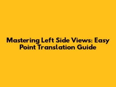Mastering Left Side Views: Easy Point Translation Guide