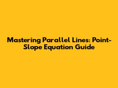Mastering Parallel Lines: Point-Slope Equation Guide