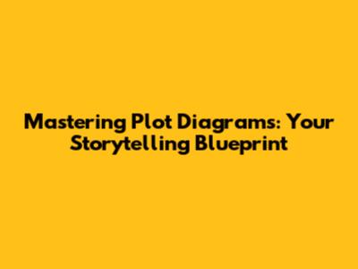 Mastering Plot Diagrams: Your Storytelling Blueprint