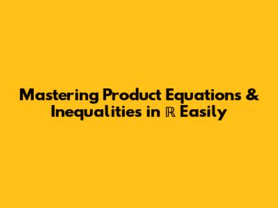 Mastering Product Equations & Inequalities in ℝ Easily