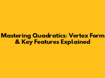 Mastering Quadratics: Vertex Form & Key Features Explained