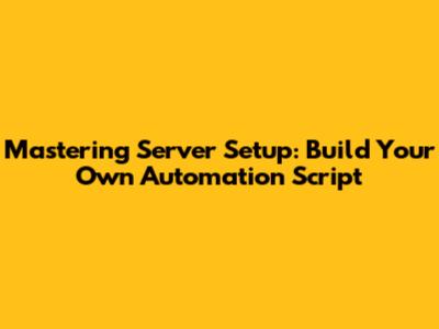 Mastering Server Setup: Build Your Own Automation Script